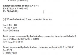 Kaveri conducted an experiment to study the energy efficiency of different bulbs. She connected a bulb A having a resistance of 100 ohms to a 240 V power supply in a laboratory. (a) How much energy will be consumed by the bulb, if it is kept ON for 4 hours each day for a week? Express your answer in kJ. (b) Kaveri connects another similar bulb B in series with bulb A and connects the combination to a 240 V supply. Will there be any change in the brightness with which bulb A glows now? Explain mathematically.